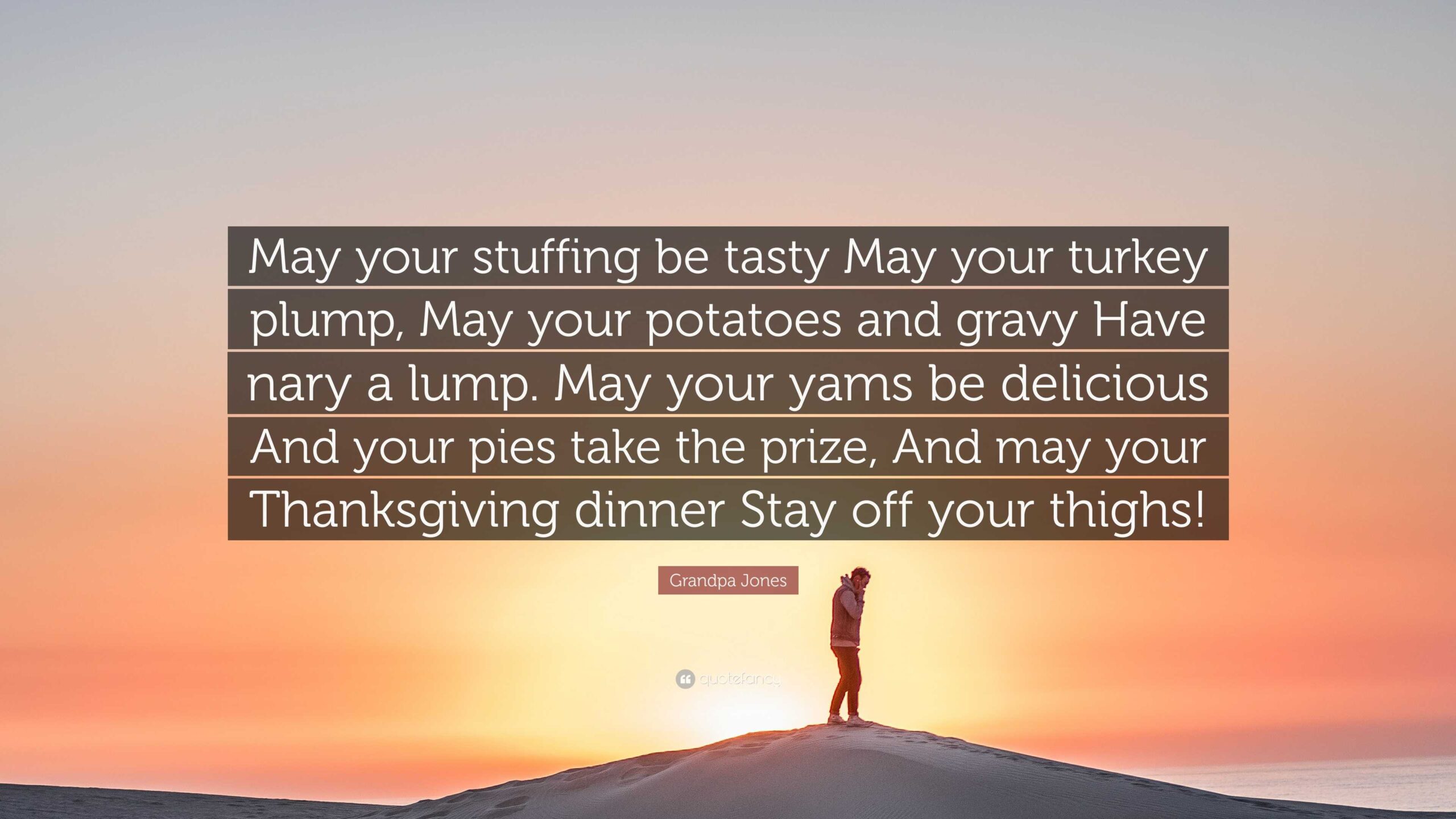 Grandpa Jones May Your Stuffing Be Tasty May Your Turkey Plump May Your Potatoes And